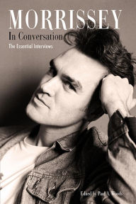 Title: Morrissey In Conversation: The Essential Interviews, Author: Paul A. Woods