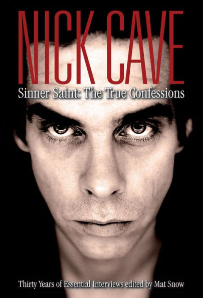 Nick Cave: Sinner Saint: The True Confessions