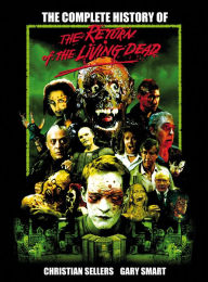 Title: The Complete History of The Return of the Living Dead, Author: Christian Sellers