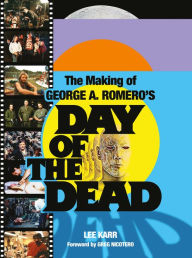 Title: The Making of George A. Romero's Day of the Dead, Author: Lee Karr