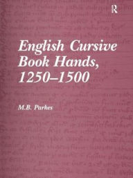 Title: English Cursive Book Hands, 1250-1500 / Edition 1, Author: M.B. Parkes