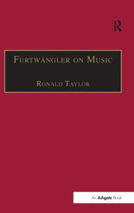 Title: Furtwängler on Music: Essays and Addresses by Wilhelm Furtwängler / Edition 1, Author: Ronald Taylor