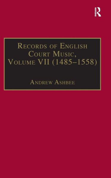 Records of English Court Music: Volume VII: 1485-1558 / Edition 1