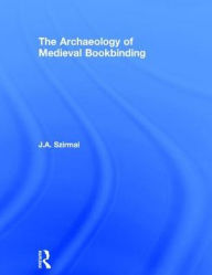 Title: The Archaeology of Medieval Bookbinding / Edition 1, Author: J.A. Szirmai