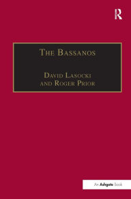 Title: The Bassanos: Venetian Musicians and Instrument Makers in England, 1531-1665 / Edition 1, Author: David Lasocki