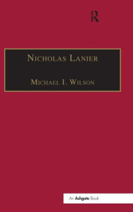 Title: Nicholas Lanier: Master of the King's Musick, Author: Michael I. Wilson