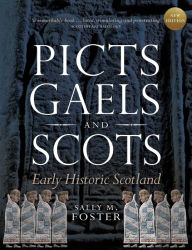 Title: Picts, Gaels and Scots: Early Historic Scotland, Author: Sally M. Foster