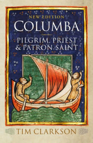 Title: Columba: Pilgrim, Priest & Patron Saint, Author: Tim Clarkson