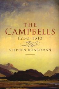 Title: The Campbells, 1250-1513, Author: Steve Boardman