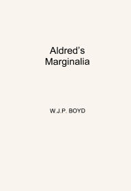 Title: Aldred's Marginalia: Explanatory Comments in the Lindisfarne Gospels, Author: W. J. P. Boyd