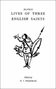 Title: Aelfric's Lives Of Three English Saints / Edition 3, Author: G. I. Needham