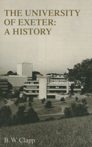 Title: The University Of Exeter: A History, Author: BW Clapp