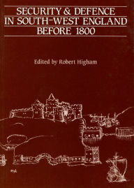 Title: Security and Defence in South-West England Before 1800 / Edition 2, Author: Robert Higham