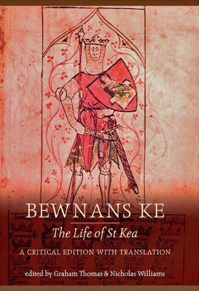 Bewnans Ke / The Life of St Kea: A critical edition with translation