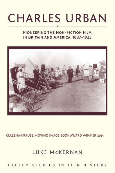 Charles Urban: Pioneering the Non-Fiction Film Britain and America, 1897 - 1925