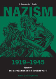 Title: Nazism 1919-1945 Volume 4: The German Home Front in World War II: A Documentary Reader / Edition 1, Author: Jeremy Noakes