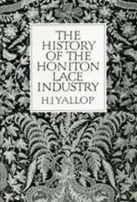 Title: History of Honiton Lace Industry, Author: H.J. Yallop