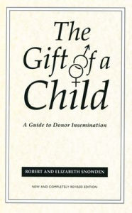Title: The Gift Of A Child: A Guide to Donor Insemination / Edition 2, Author: Elizabeth Snowden