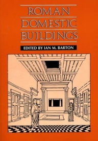 Title: Roman Domestic Buildings / Edition 1, Author: Ian M. Barton