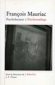 Title: Francois Mauriac: Psycholectures/Psychoreadings, Author: John Flower