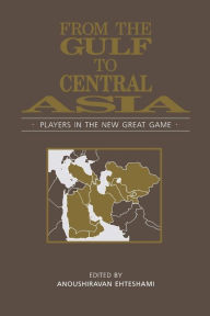 Title: From the Gulf to Central Asia: Players in the New Great Game, Author: Anoushiravan Ehteshami