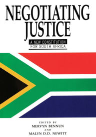 Title: Negotiating Justice: A New Constitution for South Africa, Author: Mervyn Bennun