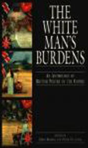 Title: The White Man's Burdens: An Anthology of British Poetry of the Empire, Author: Chris Brooks