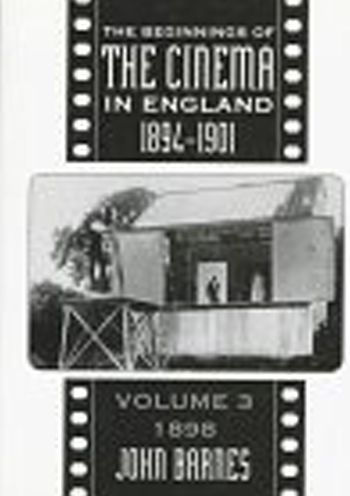 The Beginnings Of The Cinema In England, 1894-1901: Volume 3: 1898
