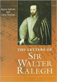 Title: The Letters Of Sir Walter Ralegh, Author: Agnes Latham