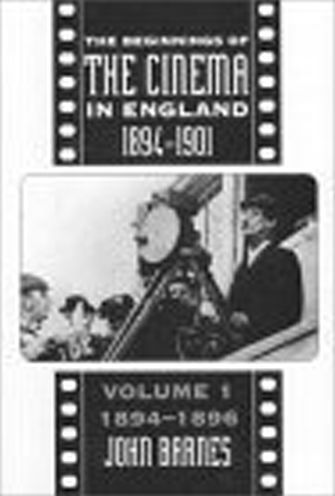 The Beginnings Of The Cinema In England, 1894-1901: Volume 1: 1894-1896