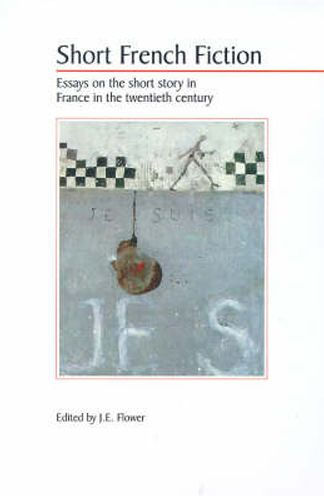 Short French Fiction: Essays on the Short Story in France in the Twentieth Century