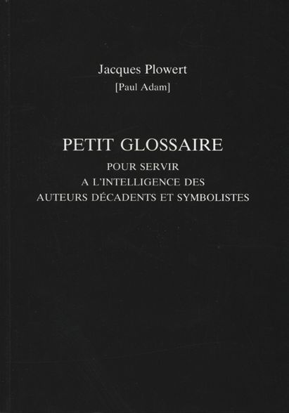 Petit Glossaire Pour Servir A L'Intelligence Des Auteurs Decadents Et Symbolistes