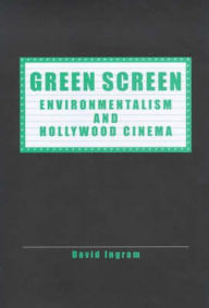 Title: Green Screen: Environmentalism and Hollywood Cinema, Author: David Ingram