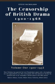 Title: The Censorship of British Drama 1900-1968: Volume 1: 1900-1932, Author: Steve Nicholson