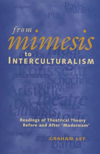 From Mimesis To Interculturalism: Readings of Theatrical Theory Before and After 'Modernism'