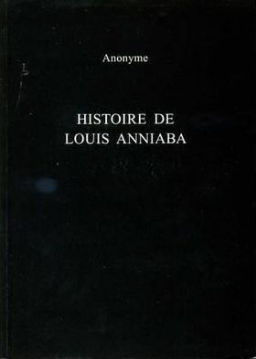 Histoire De Louis Anniaba: Roi d'Essenie en Afrique sur la Cote de Guinee