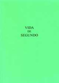 Title: Vida de Segundo: Version Castellana de la Vita Secundi de Vicente de Beauvais, Author: Hugo O. Bizzarri