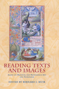 Title: Reading Texts and Images: Essays on Medieval and Renaissance Art and Patronage, Author: Bernard J. Muir