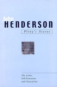 Title: Pliny's Statue: The Letters, Self-Portraiture and Classical Art, Author: John Henderson