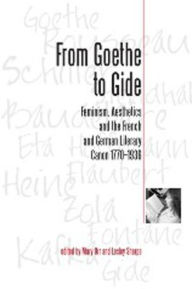 Title: From Goethe to Gide: Feminism, Aesthetics and the French and German Literary Canon, 1770-1936, Author: Mary Orr