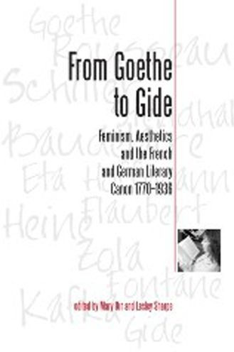 From Goethe To Gide: Feminism, Aesthetics and the Literary Canon in France and Germany, 1770-1936 / Edition 2