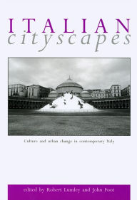 Title: Italian Cityscapes: Culture and Urban Change in Italy from the 1950s to the Present, Author: John Foot