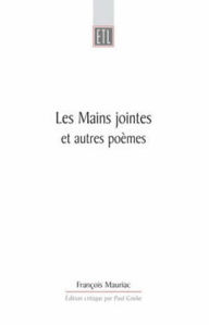 Title: Les Mains Jointes Et Autres Poemes (1905-1923): A Critical Edition, Author: Francois Mauriac
