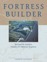Title: Fortress Builder: Bernard de Gomme, Charles II's Military Engineer, Author: Andrew Saunders