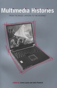 Title: Multimedia Histories: From the Magic Lantern to the Internet, Author: James Lyons