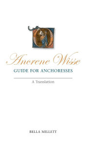 Title: Ancrene Wisse/Guide for Anchoresses: A Translation, Author: Bella Millett