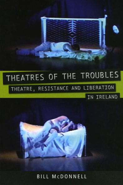 Theatres of the Troubles: Theatre, Resistance and Liberation Ireland