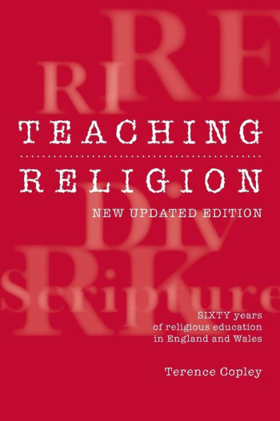 Teaching Religion: Sixty Years of Religious education in England and Wales / Edition 2