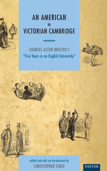 An American in Victorian Cambridge: Charles Astor Bristed's 'Five Years in an English University' / Edition 2