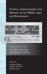 Title: Citation, Intertextuality and Memory in the Middle Ages and Renaissance: Volume 1: Text, Music and Image from Machaut to Ariosto, Author: Yolanda Plumley